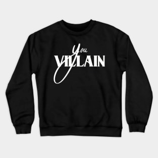 Famous drag queen quote- 'You villain' Crewneck Sweatshirt